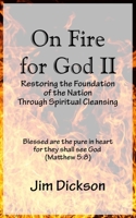 On Fire for God II: Restoring the Foundation of the Nation Through Spiritual Cleansing B09B4XZ5JN Book Cover