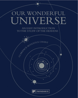 Our Wonderful Universe: An Easy Introduction to the Study of the Heavens 1906506620 Book Cover