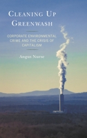 Cleaning Up Greenwash: Corporate Environmental Crime and the Crisis of Capitalism 1793600562 Book Cover