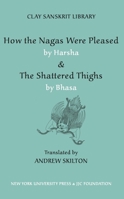 How the Nagas Were Pleased by Harsha & the Shattered Thighs by Bhasa 0814740669 Book Cover