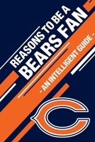 Reasons To Be a Bears Fan: A funny, blank book, gag gift for Chicago Bears fans; or a great coffee table addition for all Bears haters! 1655316044 Book Cover