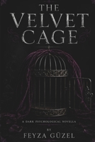 The Velvet Cage: A Psychological Novel of Love, Control, and Obsession B0H7JYLV92 Book Cover