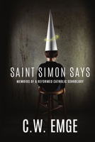 Saint Simon Says: Memoirs of a Reformed Catholic Schoolboy 0578573024 Book Cover
