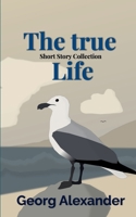 The True Life: Short Story Collection B0DV3D5FX6 Book Cover