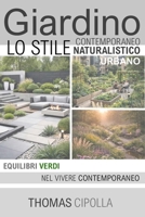 Giardino, lo stile contemporaneo, naturalistico e urbano: Equilibri verdi nel vivere contemporaneo (Italian Edition) B0GL1JN6D7 Book Cover