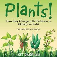 Plants! How They Change with the Seasons (Botany for Kids) - Children's Botany Books 1683766172 Book Cover