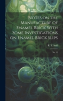 Notes on the Manufacture of Enamel Brick With Some Investigations on Enamel Brick Slips: No. 12 1021502421 Book Cover