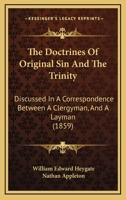 The Doctrines Of Original Sin And The Trinity: Discussed In A Correspondence Between A Clergyman, And A Layman 1166276759 Book Cover