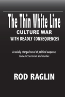 The Thin White Line: Culture War - with Deadly Consequences B0DQLBNJ3D Book Cover