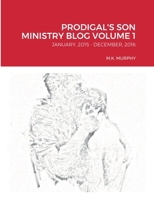 PRODIGAL'S SON MINISTRY BLOG VOLUME 1: JANUARY, 2015 - DECEMBER, 2016 1458320383 Book Cover