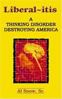 Liberal-itis: A Thinking Disorder Destroying America 1888106697 Book Cover