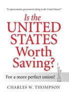 Is The United States Worth Saving?: For A More Perfect Union! 1949746852 Book Cover