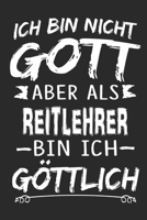 Ich bin nicht Gott aber als Reitlehrer bin ich g�ttlich: Notizbuch mit 110 linierten Seiten, Nutzung auch als Dekoration in Form eines Schild bzw. Poster m�glich 1706035535 Book Cover