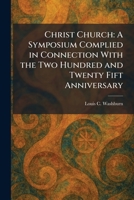 Christ Church: A Symposium Complied in Connection With the Two Hundred and Twenty Fift Anniversary 102548889X Book Cover