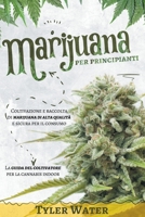 Coltivazione della Marijuana per Principianti: Coltivazione e raccolta di marijuana di alta qualit� e sicura per il consumo - La guida del coltivatore per la cannabis indoor 1802868399 Book Cover