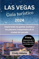 Las Vegas Guía turístico 2024: Explorando las gemas ocultas y los placeres inesperados de la ciudad del pecado (Spanish Edition) B0CSFTHLJK Book Cover