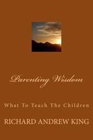 Parenting Wisdom: What to Teach the Children 0931872146 Book Cover