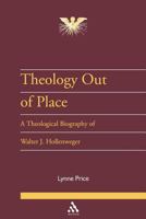 Theology Out of Place: A Theological Biography of Walter J. Hollenweger (Journal of Pentecostal Theology Supplement) 0826460283 Book Cover