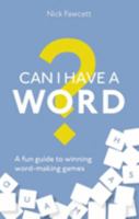 Can I Have a Word?: A Fun Guide to Winning Word Games 1472143124 Book Cover