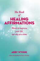 The Book of Healing Affirmations: Words to improve your life, one day at a time 0717183548 Book Cover