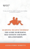 Learning to Love Yourself: The Guide to Building Self-Esteem and Happy Relationships: Loving yourself is not selfish; it’s the first step to building a world of love around us. B0DRWWXSJL Book Cover