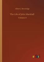 The Life of John Marshall, Vol. 4 (Cosimo Classics Biography) 1500169749 Book Cover