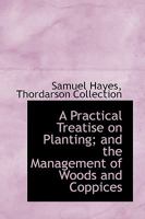 A Practical Treatise on Planting and the Management of Woods and Coppices 1015665403 Book Cover