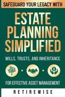Estate Planning Simplified: Safeguard Your Legacy with Wills, Trusts, and Inheritance for Effective Asset Management (The Complete Retirement Planning Guide) B0DJ2T8MX2 Book Cover