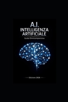 A.I. Intelligenza Artificiale: Guida Completa e Aggiornata: Fondamenti dell’Intelligenza Artificiale (Italian Edition) B0GL6LN7QR Book Cover