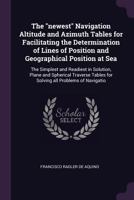 The Newest Navigation Altitude And Azimuth Tables: For Facilitating The Determination Of Lines Of Position And Geographical Position At Sea 0548665710 Book Cover
