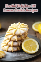 Zestful Delights: 101 Lemon Cookie Recipes B0CFD9D3Y3 Book Cover