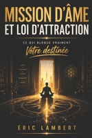 Mission d’Âme et Loi d’Attraction: Découvrez votre destinée et attirez la vie qui vous correspond vraiment B0FPSZ58FF Book Cover