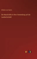 Die Naturkräfte in ihrer Anwendung auf die Landwirtschaft 3368424858 Book Cover