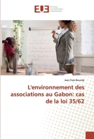 L'environnement des associations au Gabon: cas de la loi 35/62 3841616763 Book Cover