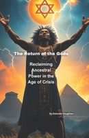 The Return of the Gods: Reclaiming Ancestral Power in the Age of Crisis B0FH4Q8SRV Book Cover