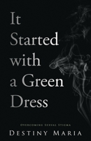 It Started with a Green Dress: Overcoming Sexual Stigma 0578654830 Book Cover