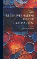 Die Lebensverhältnisse der Oxalisarten. 1022281607 Book Cover