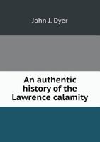 An Authentic History of the Lawrence Calamity 5518726619 Book Cover