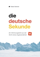 Die deutsche Sekunde: ein Stimmungsbild aus der Sicht eines Zugewanderten 375199954X Book Cover
