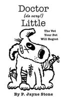Doctor (Do Very!) Little: The Vet Your Pet Will Regret 1499209304 Book Cover