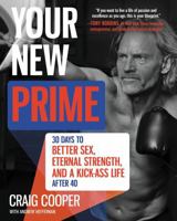 Your New Prime: 30 Days to Better Sex, Eternal Strength, and a Kick-Ass Life After 40 0062353241 Book Cover