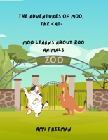 The Adventures of Moo, The Cat: Moo Learns About Zoo Animals 1998565173 Book Cover