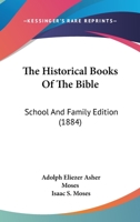 The Historical Books of the Bible; School and Family Edition 1141642735 Book Cover