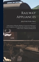 Railway Appliances: A Description of Details of Railway Construction Subsequent to the Completion of the Earthworks and Structures, Including a Short Notice of Railway Rolling Stock 1019108037 Book Cover