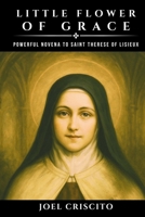 Little Flower of Grace: Powerful Novena to Saint Therese of Lisieux B0FQ1P9P8N Book Cover