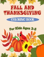 Fall and Thanksgiving Coloring Book For Kids Ages 2 - 5: 50 Big & Fun Designs Coloring Pages for Kids, Toddlers, and Preschoolers : Autumn Leaves, Turkeys, Apples, Pumpkins and more.. B08LNBWFQ8 Book Cover