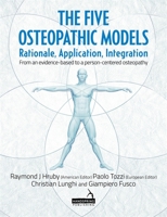 The Five Osteopathic Models: Rationale, Application, Integration - From an Evidence-Based to a Person-Centered Osteopathy 1909141682 Book Cover