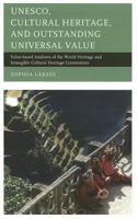 UNESCO, Cultural Heritage, and Outstanding Universal Value: Value-based Analyses of the World Heritage and Intangible Cultural Heritage Conventions 1442252820 Book Cover