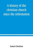 A history of the christian church since the reformation 9389247349 Book Cover