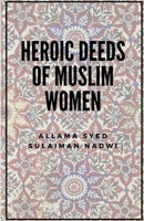 Heroic Deeds of Muslim Women 1675508291 Book Cover